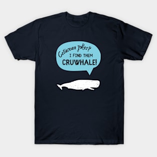 Cetacean Jokes? I Find Them Cruwhale! T-Shirt